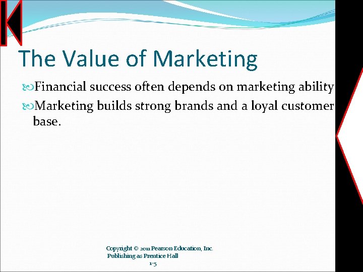 The Value of Marketing Financial success often depends on marketing ability. Marketing builds strong