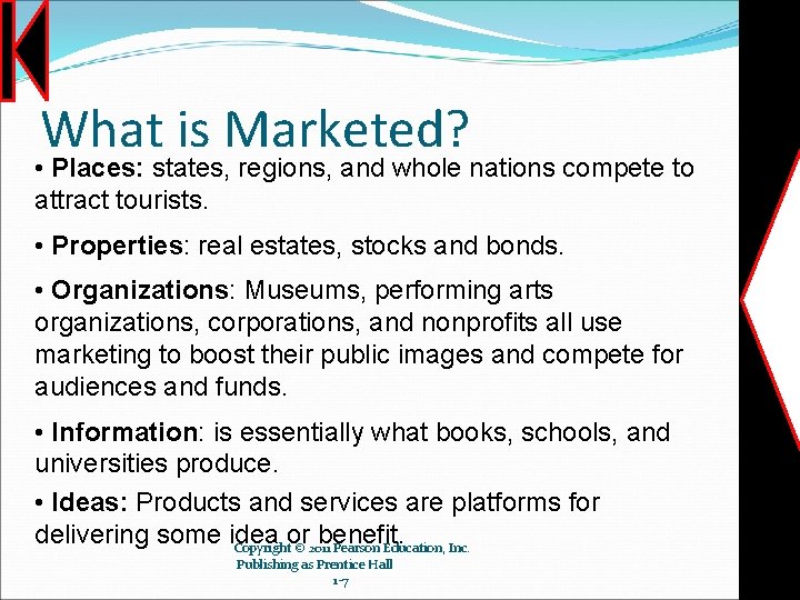 What is Marketed? • Places: states, regions, and whole nations compete to attract tourists.