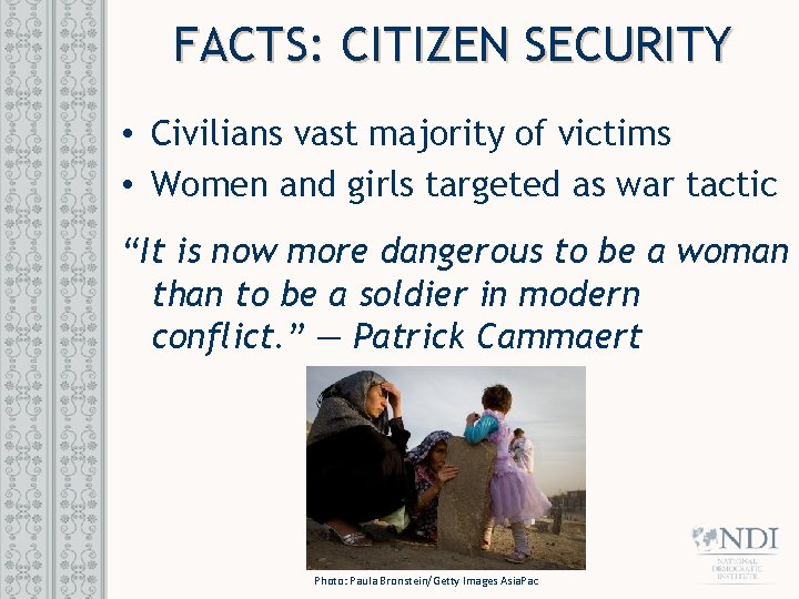 FACTS: CITIZEN SECURITY • Civilians vast majority of victims • Women and girls targeted