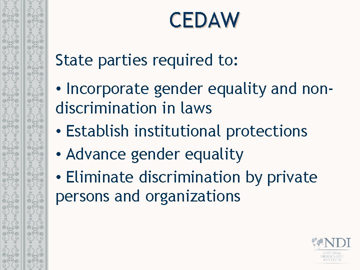 CEDAW State parties required to: • Incorporate gender equality and nondiscrimination in laws •