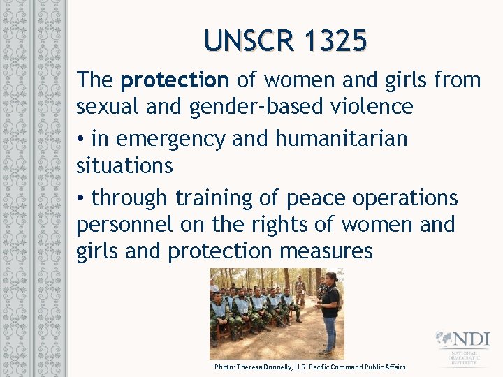 UNSCR 1325 The protection of women and girls from sexual and gender-based violence •