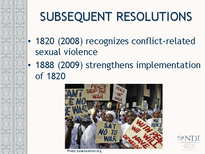 SUBSEQUENT RESOLUTIONS • 1820 (2008) recognizes conflict-related sexual violence • 1888 (2009) strengthens implementation