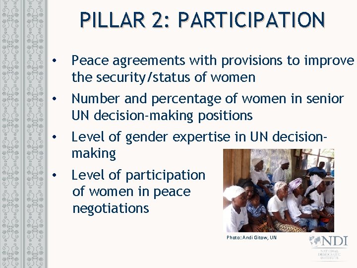 PILLAR 2: PARTICIPATION • Peace agreements with provisions to improve the security/status of women