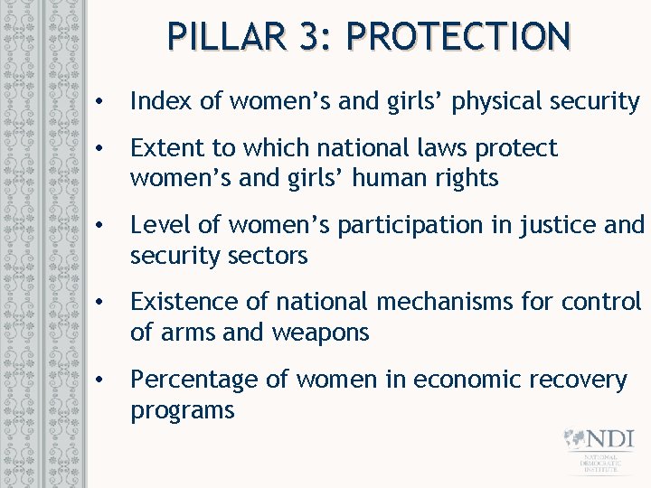 PILLAR 3: PROTECTION • Index of women’s and girls’ physical security • Extent to