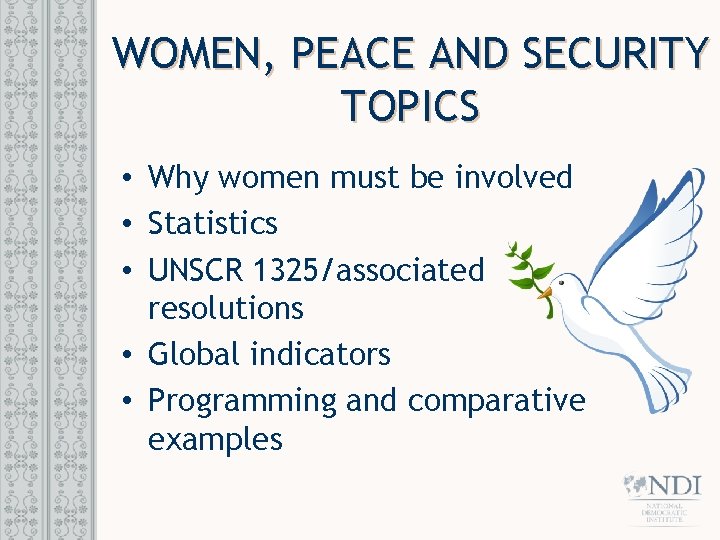WOMEN, PEACE AND SECURITY TOPICS • Why women must be involved • Statistics •