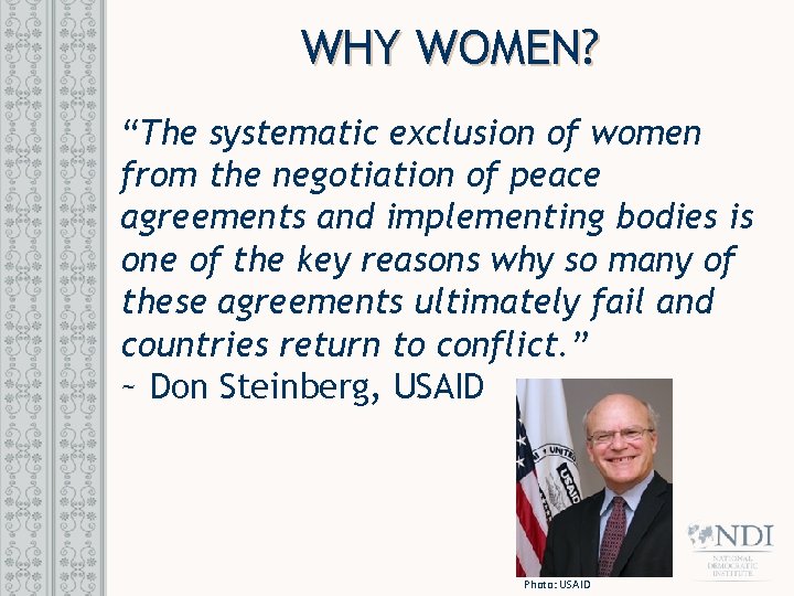 WHY WOMEN? “The systematic exclusion of women from the negotiation of peace agreements and