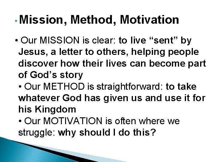  • Mission, Method, Motivation • Our MISSION is clear: to live “sent” by