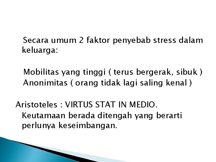 Secara umum 2 faktor penyebab stress dalam keluarga: Mobilitas yang tinggi ( terus bergerak,