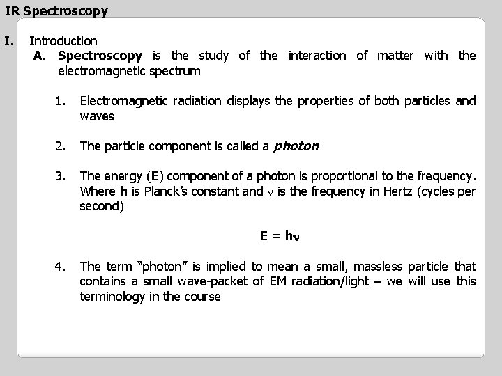 IR Spectroscopy I. Introduction A. Spectroscopy is the study of the interaction of matter