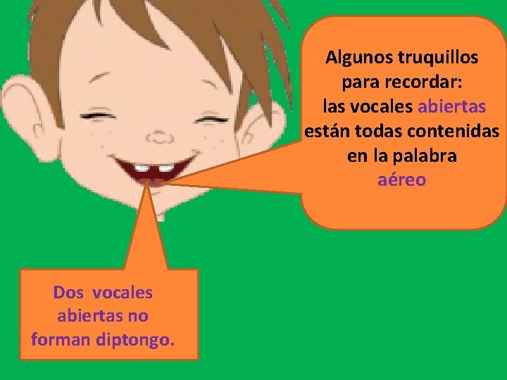 Algunos truquillos para recordar: las vocales abiertas están todas contenidas en la palabra aéreo