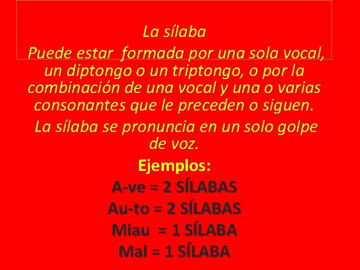 La sílaba Puede estar formada por una sola vocal, un diptongo o un triptongo,