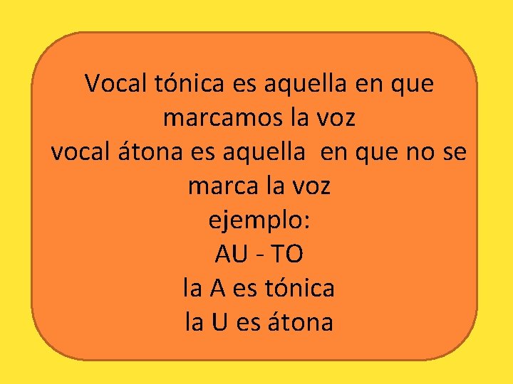 Vocal tónica es aquella en que marcamos la voz vocal átona es aquella en