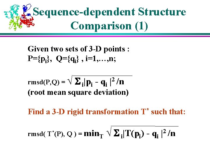 Sequence-dependent Structure Comparison (1) Given two sets of 3 -D points : P={pi}, Q={qi}