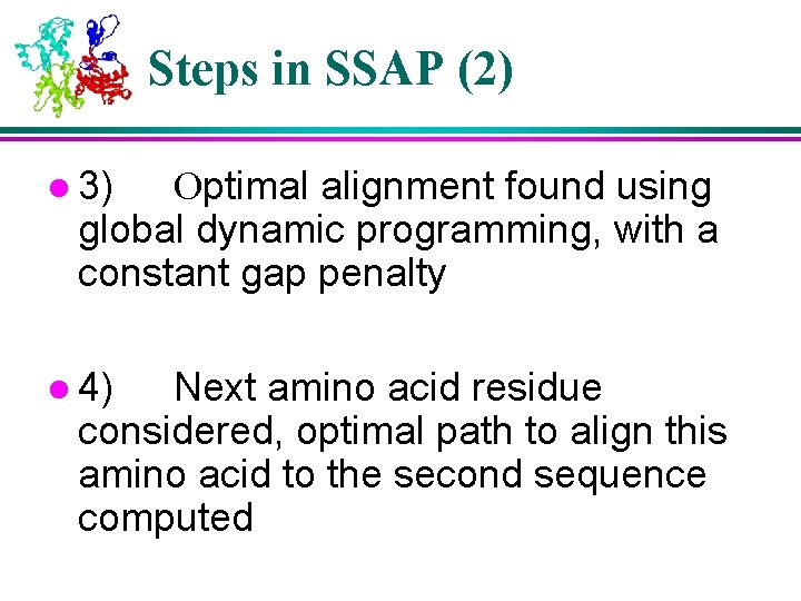 Steps in SSAP (2) l 3) Optimal alignment found using global dynamic programming, with