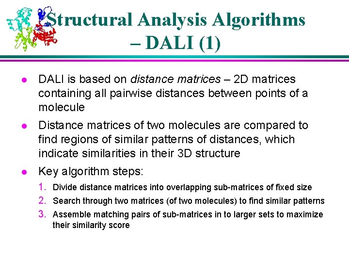 Structural Analysis Algorithms – DALI (1) l DALI is based on distance matrices –