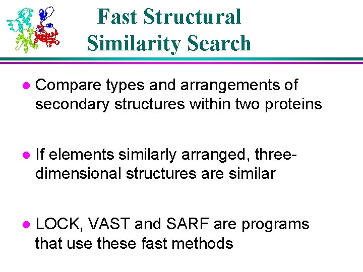 Fast Structural Similarity Search l Compare types and arrangements of secondary structures within two