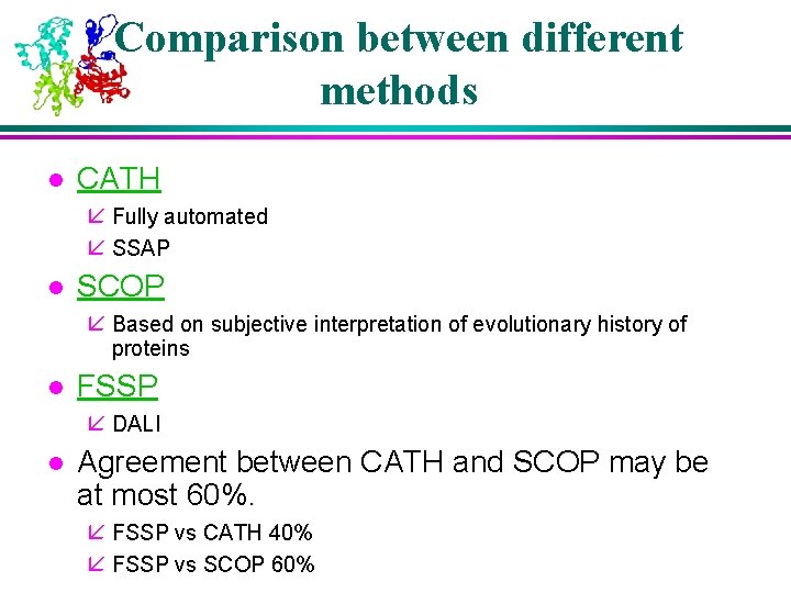 Comparison between different methods l CATH å Fully automated å SSAP l SCOP å