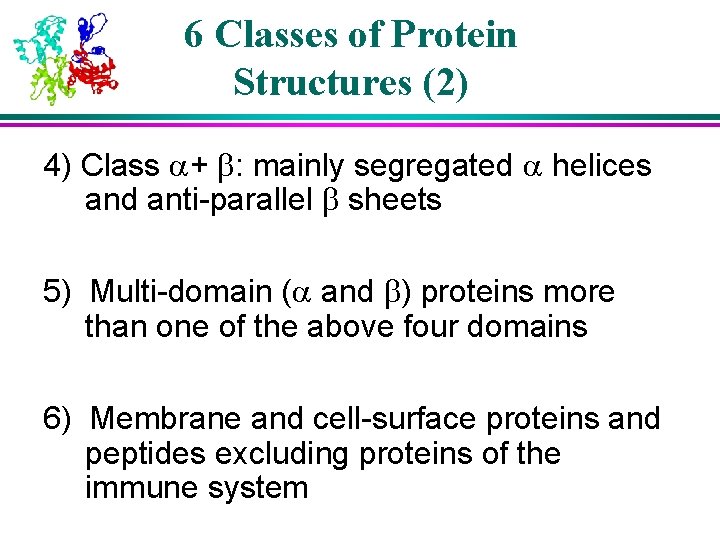 6 Classes of Protein Structures (2) 4) Class + : mainly segregated helices and