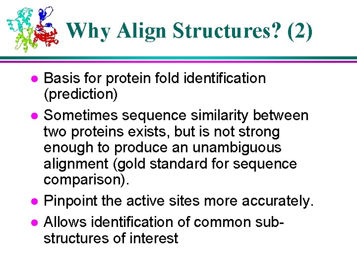 Why Align Structures? (2) l l Basis for protein fold identification (prediction) Sometimes sequence