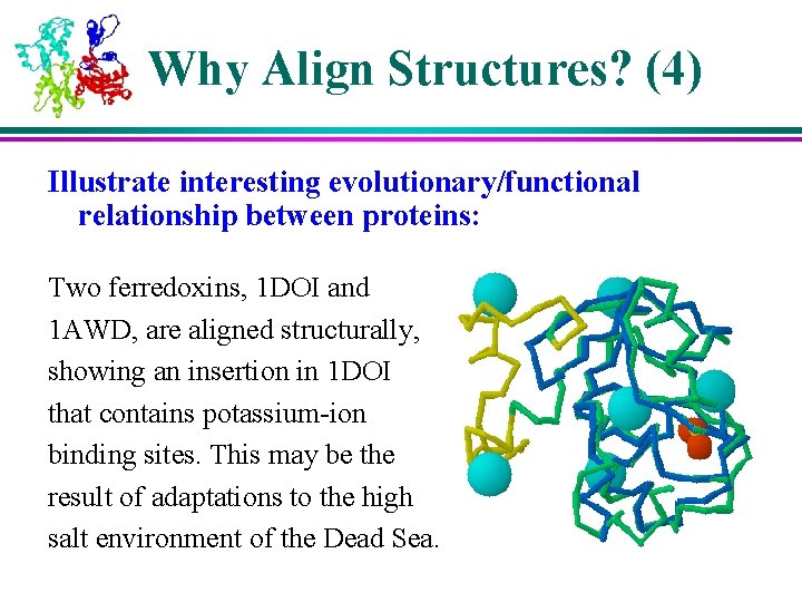 Why Align Structures? (4) Illustrate interesting evolutionary/functional relationship between proteins: Two ferredoxins, 1 DOI