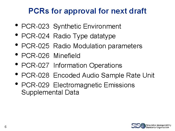 PCRs for approval for next draft • PCR-023 Synthetic Environment • PCR-024 Radio Type