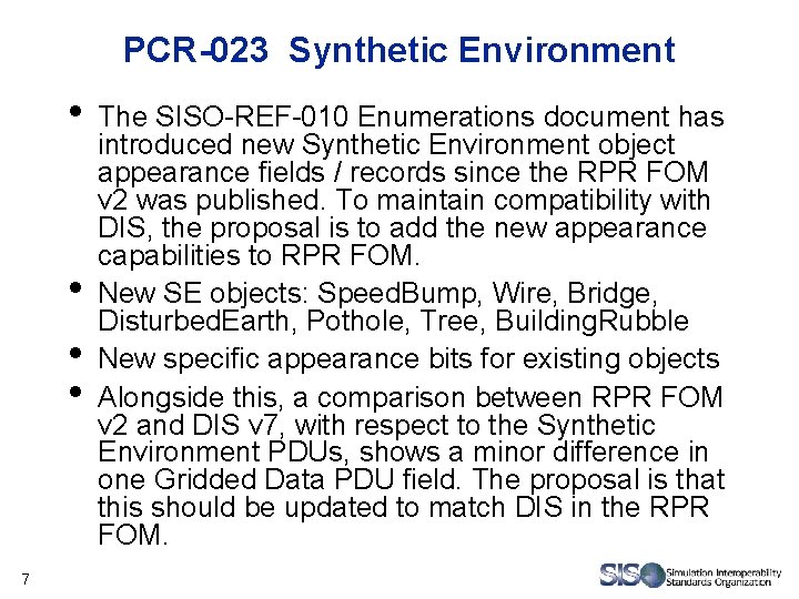 PCR-023 Synthetic Environment • • 7 The SISO-REF-010 Enumerations document has introduced new Synthetic