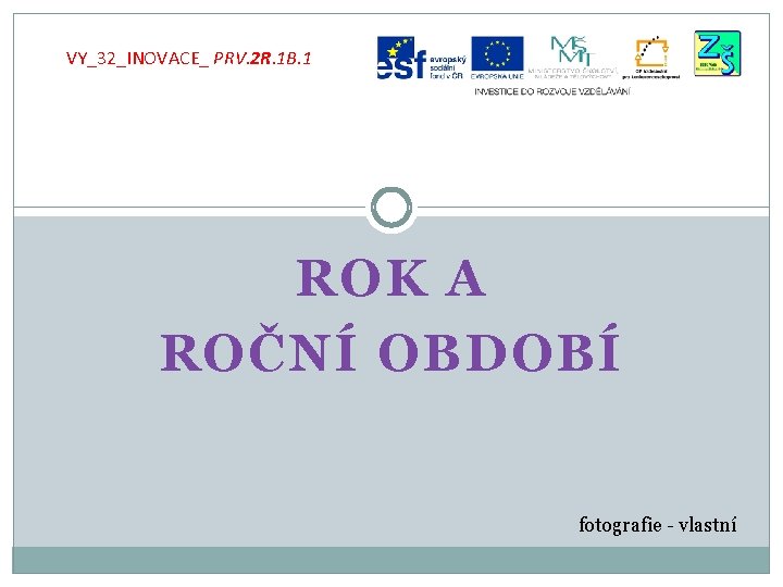 VY_32_INOVACE_ PRV. 2 R. 1 B. 1 ROK A ROČNÍ OBDOBÍ fotografie - vlastní