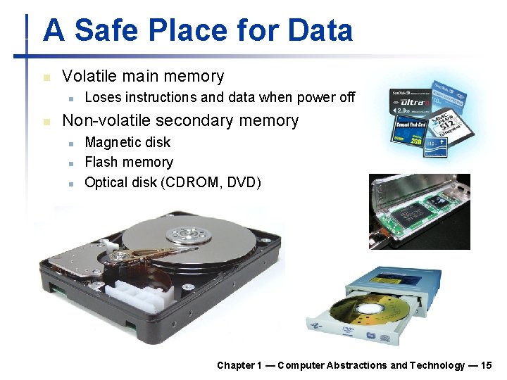 A Safe Place for Data n Volatile main memory n n Loses instructions and