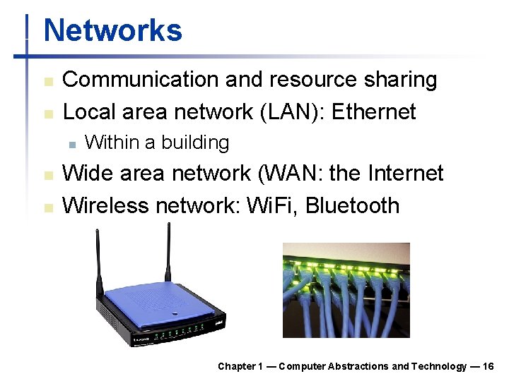 Networks n n Communication and resource sharing Local area network (LAN): Ethernet n n