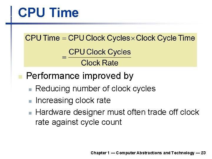 CPU Time n Performance improved by n n n Reducing number of clock cycles