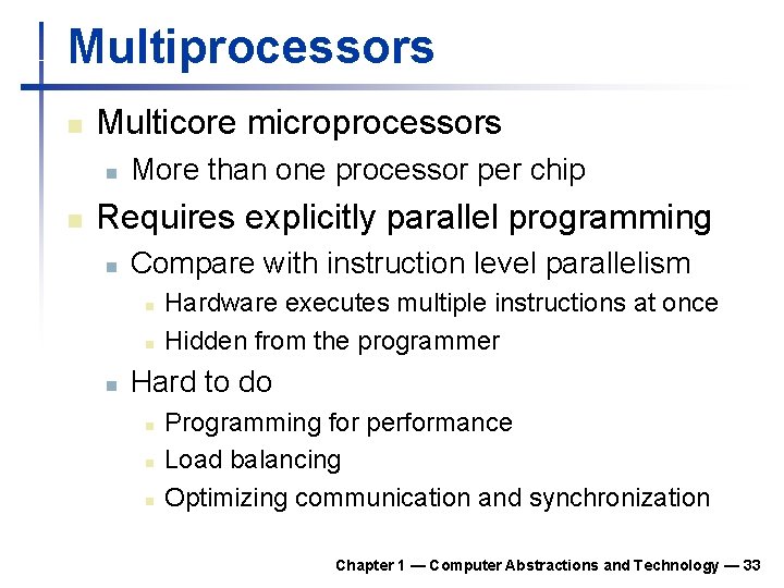 Multiprocessors n Multicore microprocessors n n More than one processor per chip Requires explicitly