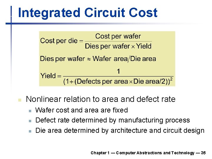 Integrated Circuit Cost n Nonlinear relation to area and defect rate n n n