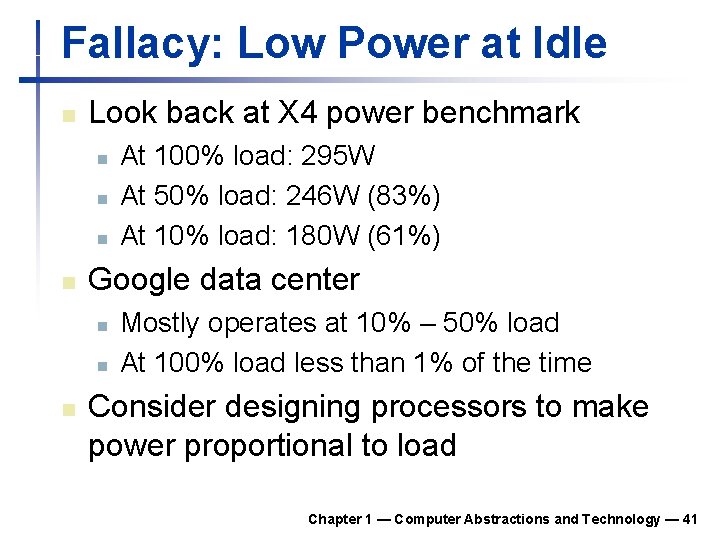 Fallacy: Low Power at Idle n Look back at X 4 power benchmark n