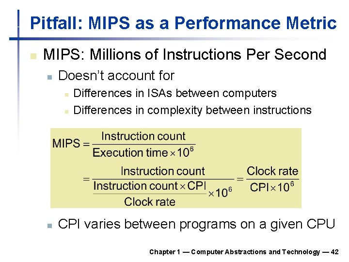 Pitfall: MIPS as a Performance Metric n MIPS: Millions of Instructions Per Second n