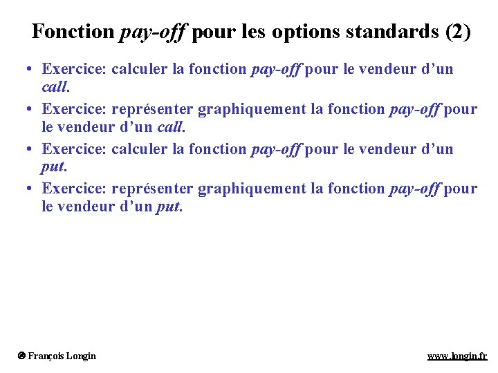 Fonction pay-off pour les options standards (2) • Exercice: calculer la fonction pay-off pour