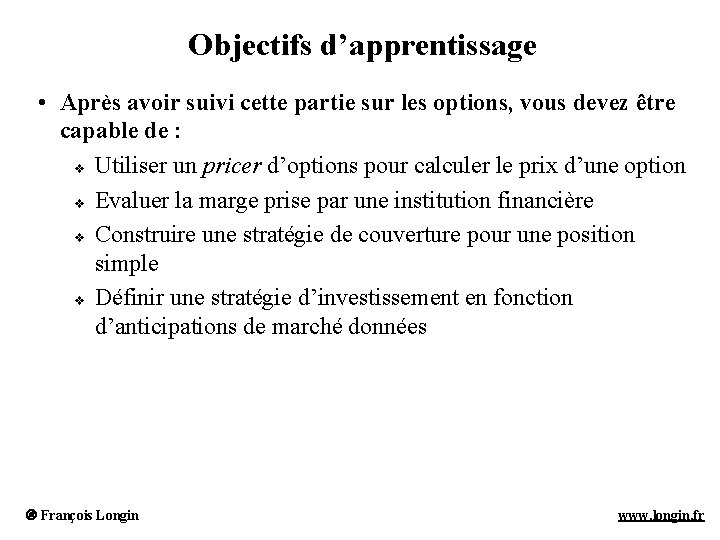 Objectifs d’apprentissage • Après avoir suivi cette partie sur les options, vous devez être