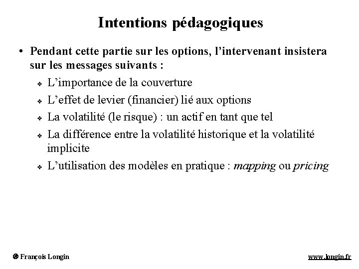 Intentions pédagogiques • Pendant cette partie sur les options, l’intervenant insistera sur les messages