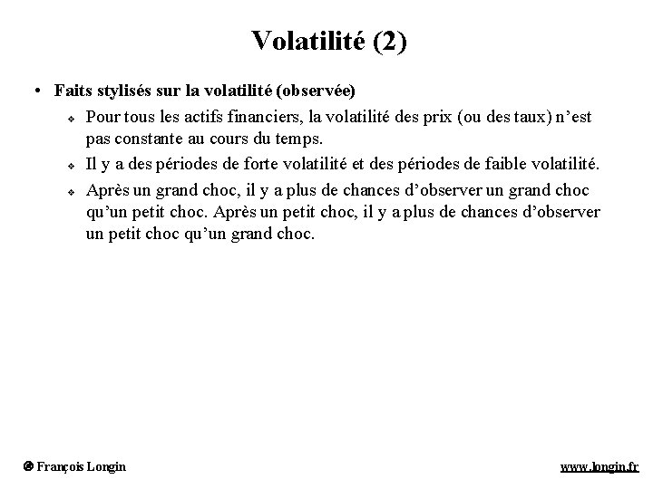 Volatilité (2) • Faits stylisés sur la volatilité (observée) v Pour tous les actifs