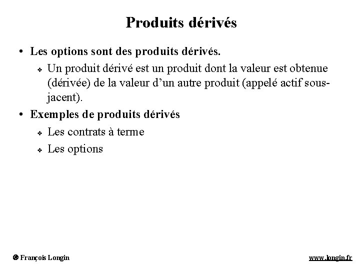 Produits dérivés • Les options sont des produits dérivés. v Un produit dérivé est