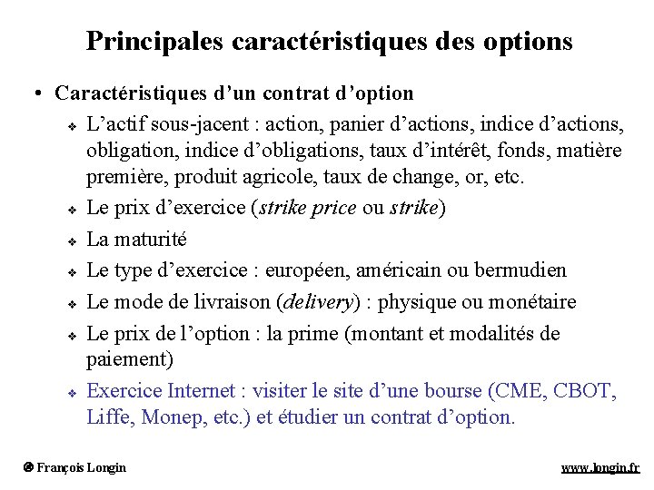 Principales caractéristiques des options • Caractéristiques d’un contrat d’option v L’actif sous-jacent : action,