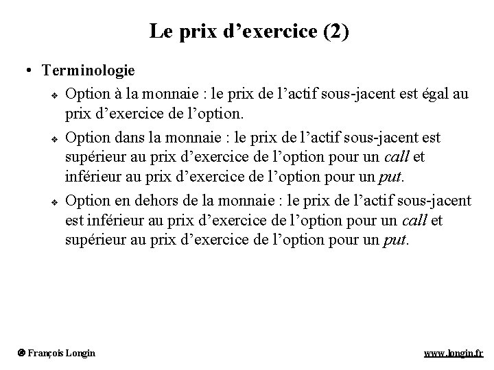 Le prix d’exercice (2) • Terminologie v Option à la monnaie : le prix