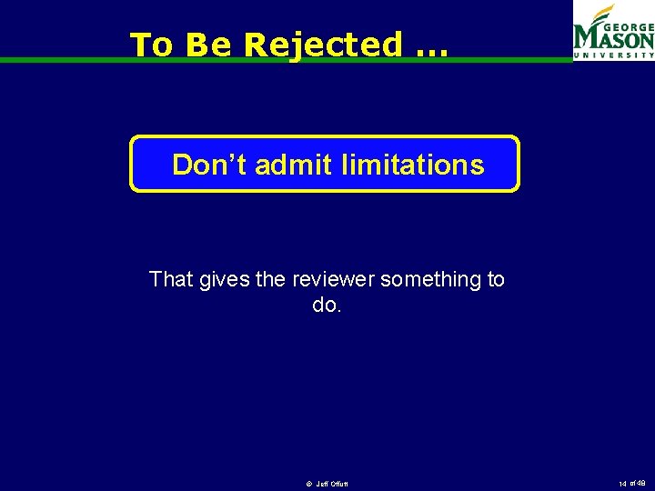 To Be Rejected … Don’t admit limitations That gives the reviewer something to do.