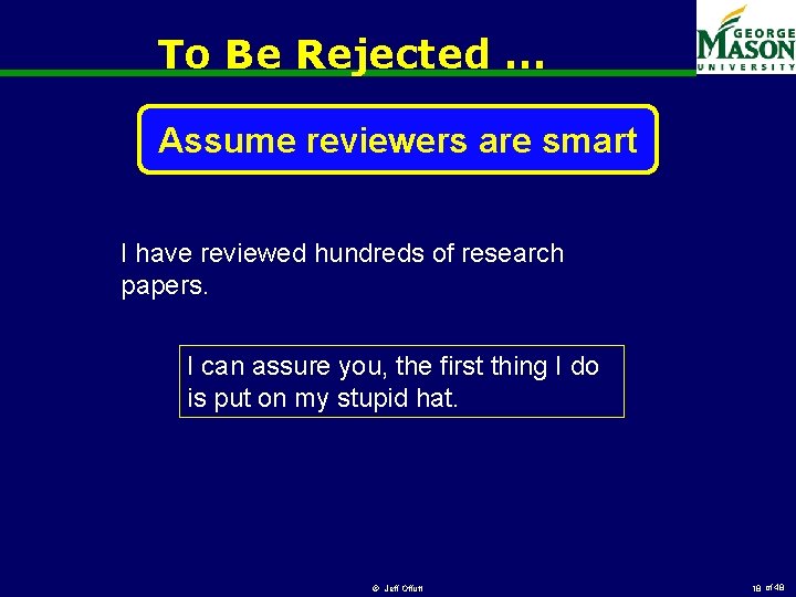 To Be Rejected … Assume reviewers are smart I have reviewed hundreds of research