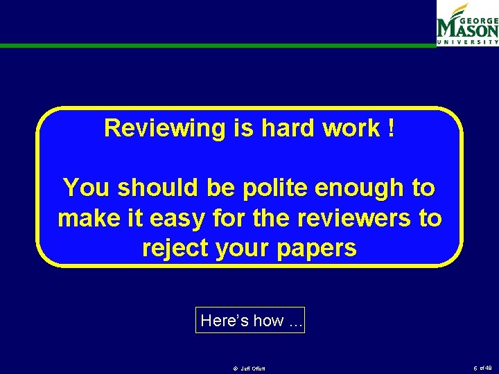 Reviewing is hard work ! You should be polite enough to make it easy