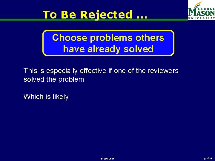 To Be Rejected … Choose problems others have already solved This is especially effective