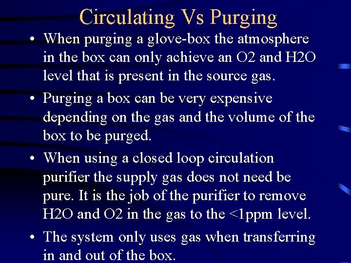 Circulating Vs Purging • When purging a glove-box the atmosphere in the box can