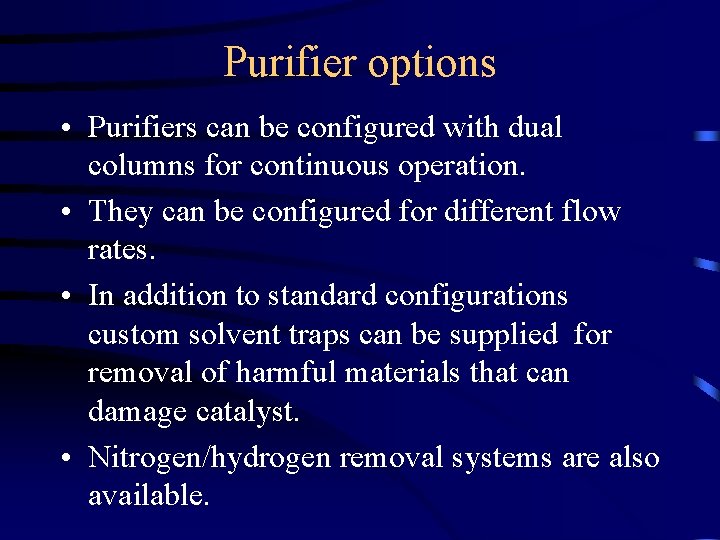 Purifier options • Purifiers can be configured with dual columns for continuous operation. •