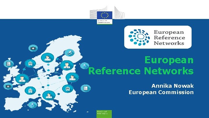 European Reference Networks Annika Nowak European Commission 