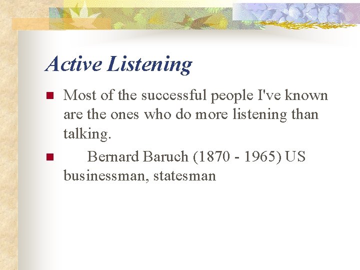 Active Listening n n Most of the successful people I've known are the ones