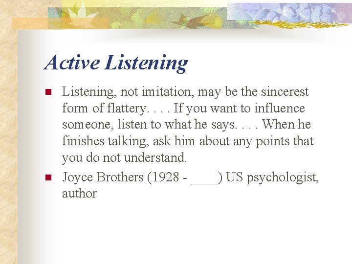 Active Listening n n Listening, not imitation, may be the sincerest form of flattery.